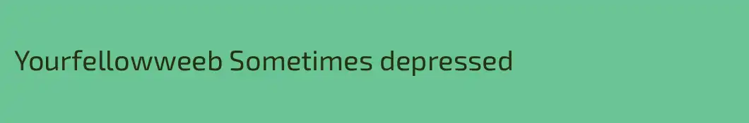 Yourfellowweeb Sometimes depressed